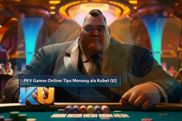 PKV Games Online: Tips Menang ala Kubet QQ - dari KUBET DW