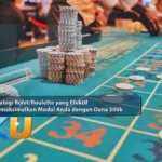 Strategi Rolet/Roulette yang Efektif: Memaksimalkan Modal Anda dengan Dana 500k - dari KUBET DW