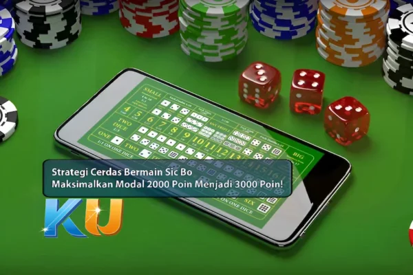 Strategi Cerdas Bermain Sic Bo: Maksimalkan Modal 2000 Poin Anda Menjadi 3000 Poin! - dari KUBET DW311