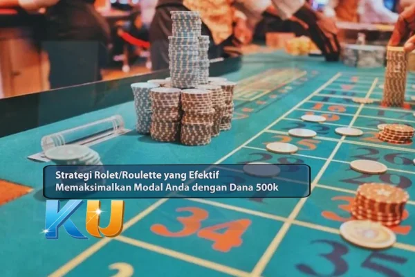 Strategi Rolet/Roulette yang Efektif: Memaksimalkan Modal Anda dengan Dana 500k - dari KUBET DW