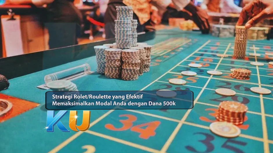 Strategi Rolet/Roulette yang Efektif: Memaksimalkan Modal Anda dengan Dana 500k - dari KUBET DW