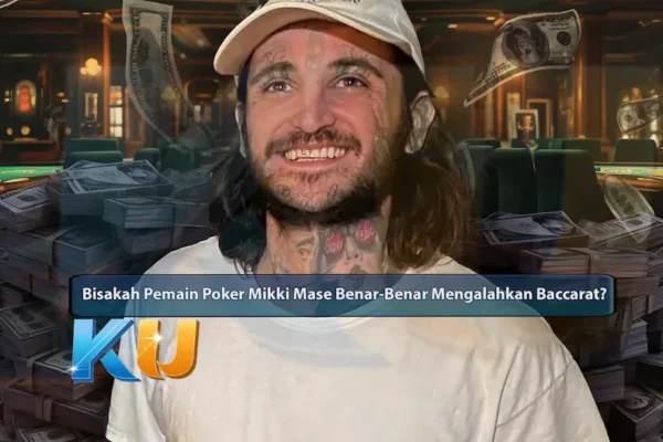 Bisakah Pemain Poker Mikki Mase Benar-Benar Mengalahkan Baccarat? - dari KUBET DW