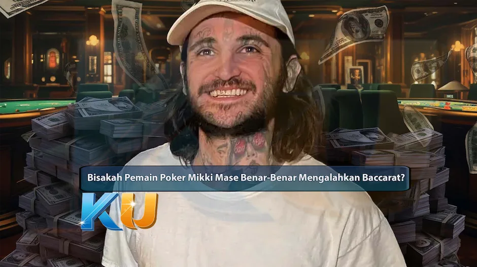 Bisakah Pemain Poker Mikki Mase Benar-Benar Mengalahkan Baccarat? - dari KUBET DW