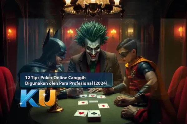 12 Tips Poker Online Canggih yang Digunakan oleh Para Profesional [2024] - dari KUBET DW