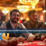 Strategi Winstreak di KUBET Live Kasino: Cara Menang dengan Modal Terjangkau - dari KUBET DW311