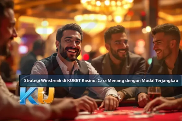 Strategi Winstreak di KUBET Live Kasino: Cara Menang dengan Modal Terjangkau - dari KUBET DW311