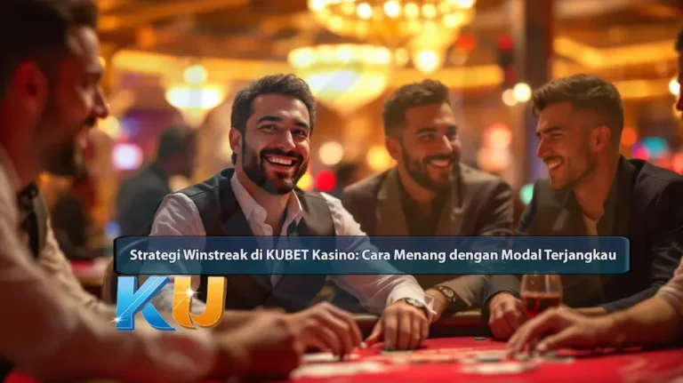 Strategi Winstreak di KUBET Live Kasino: Cara Menang dengan Modal Terjangkau - dari KUBET DW311