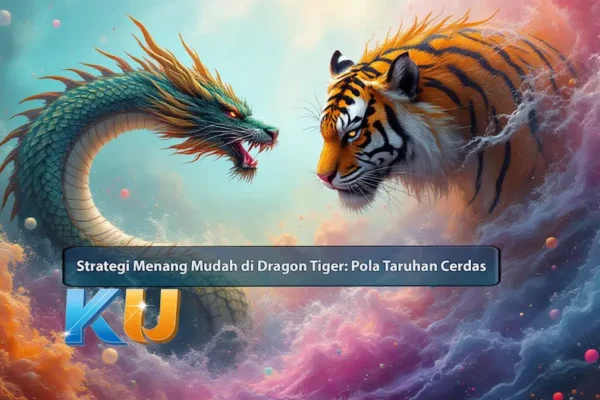 Strategi Menang Mudah di Dragon Tiger: Pola Taruhan Cerdas - dari KUBET DW311