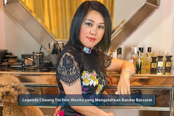 Legenda Cheung Yin Sun: Wanita yang Mengalahkan Bandar Baccarat - dari KUBET DW311