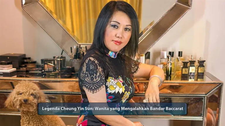 Legenda Cheung Yin Sun: Wanita yang Mengalahkan Bandar Baccarat - dari KUBET DW311